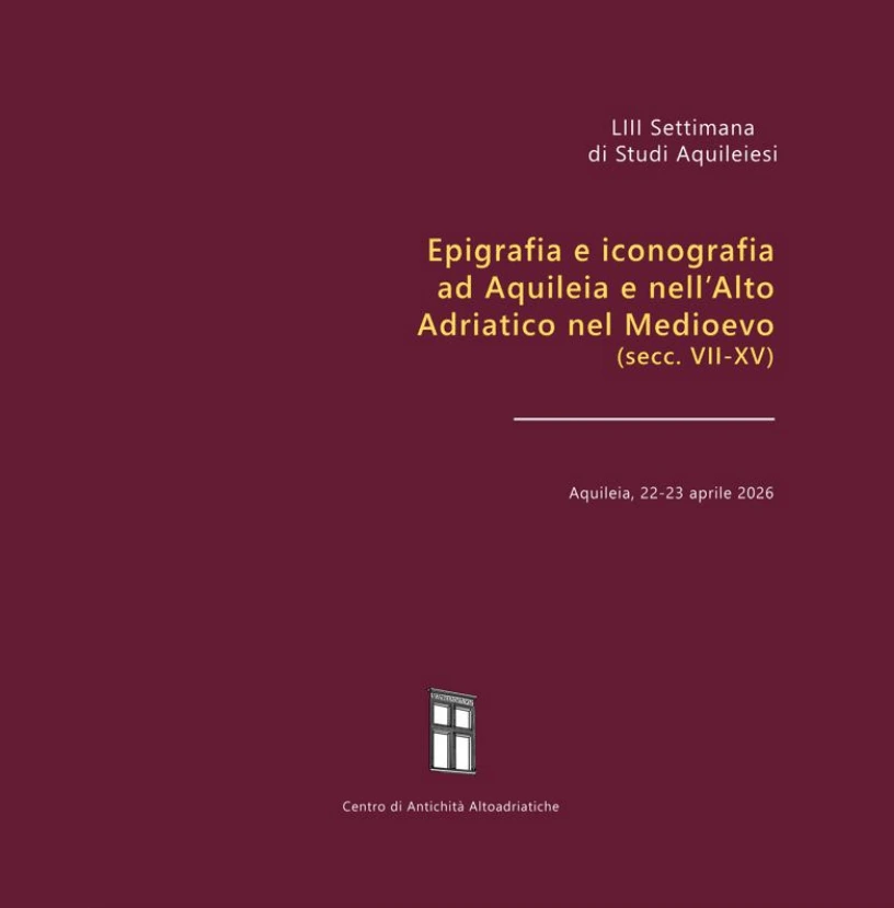 53° Settimana aquileiese: Epigrafia e iconografia ad Aquileia e nell’Alto-Adriatico nel Medioevo